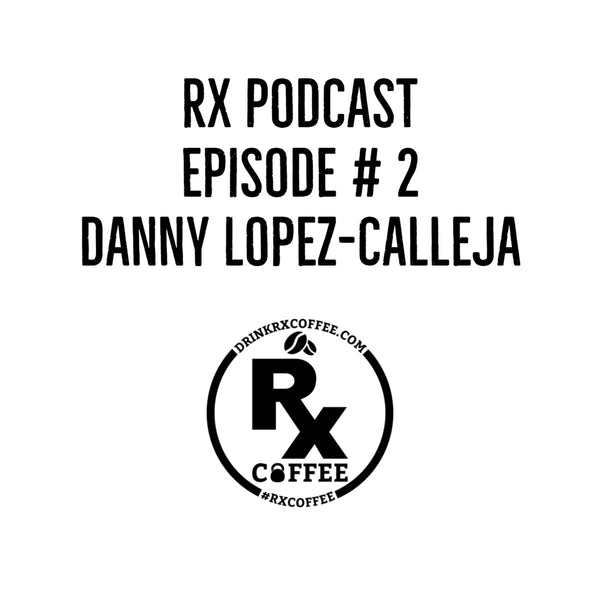 RX PODCAST EPISODE # 2 Danny Lopez-Calleja